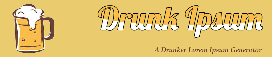 Drunk Ipsum